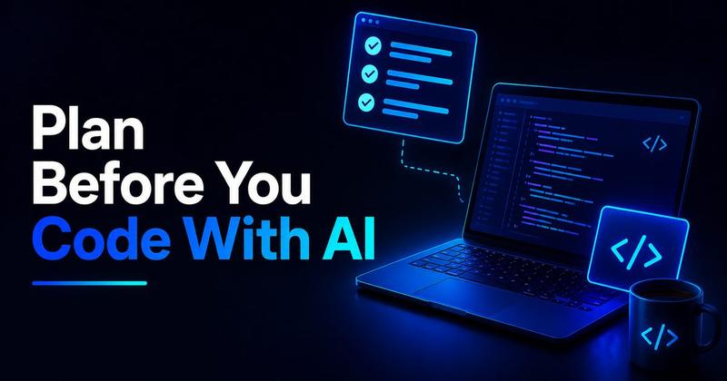 Plan Before You Code With AI (So You Stop Getting Messy Output)